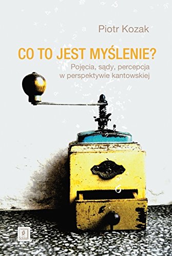 Co to jest myslenie: Pojęcia, sądy, percepcja w perspektywie kantowskiej Philosophy