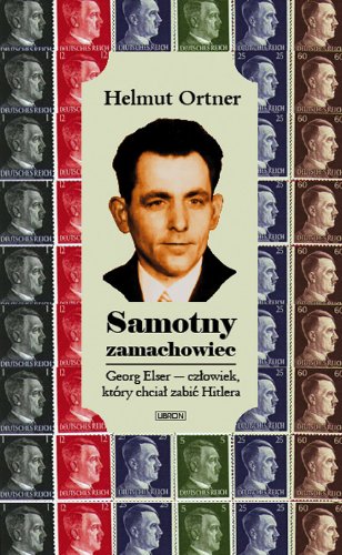 Samotny Zamachowiec: Georg Elser - człowiek, który chciał zabić Hitlera Books