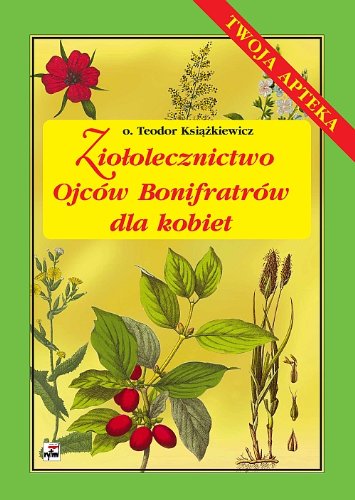 Ziołolecznictwo Ojców Bonifratrów dla kobiet Books