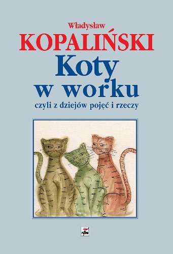 Koty w worku czyli z dziejów pojęć i rzeczy book