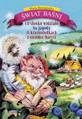 Co słonko widziało Na jagody O krasnoludkach i sierotce Marysi (ŚWIAT BAŚNI) Books