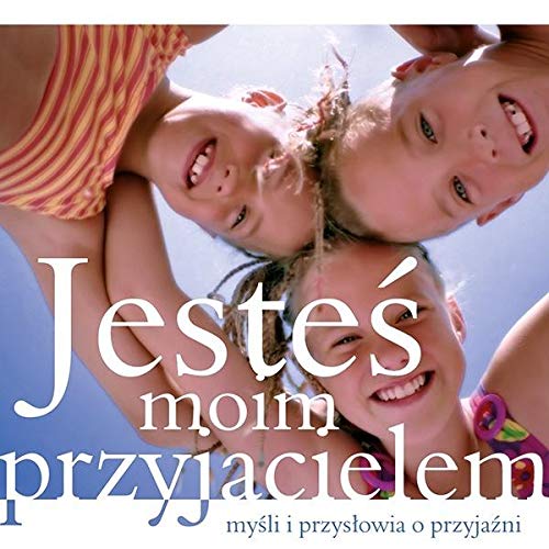 Jestes moim przyjacielem. Mysli i przyslowia o przyjazni Books