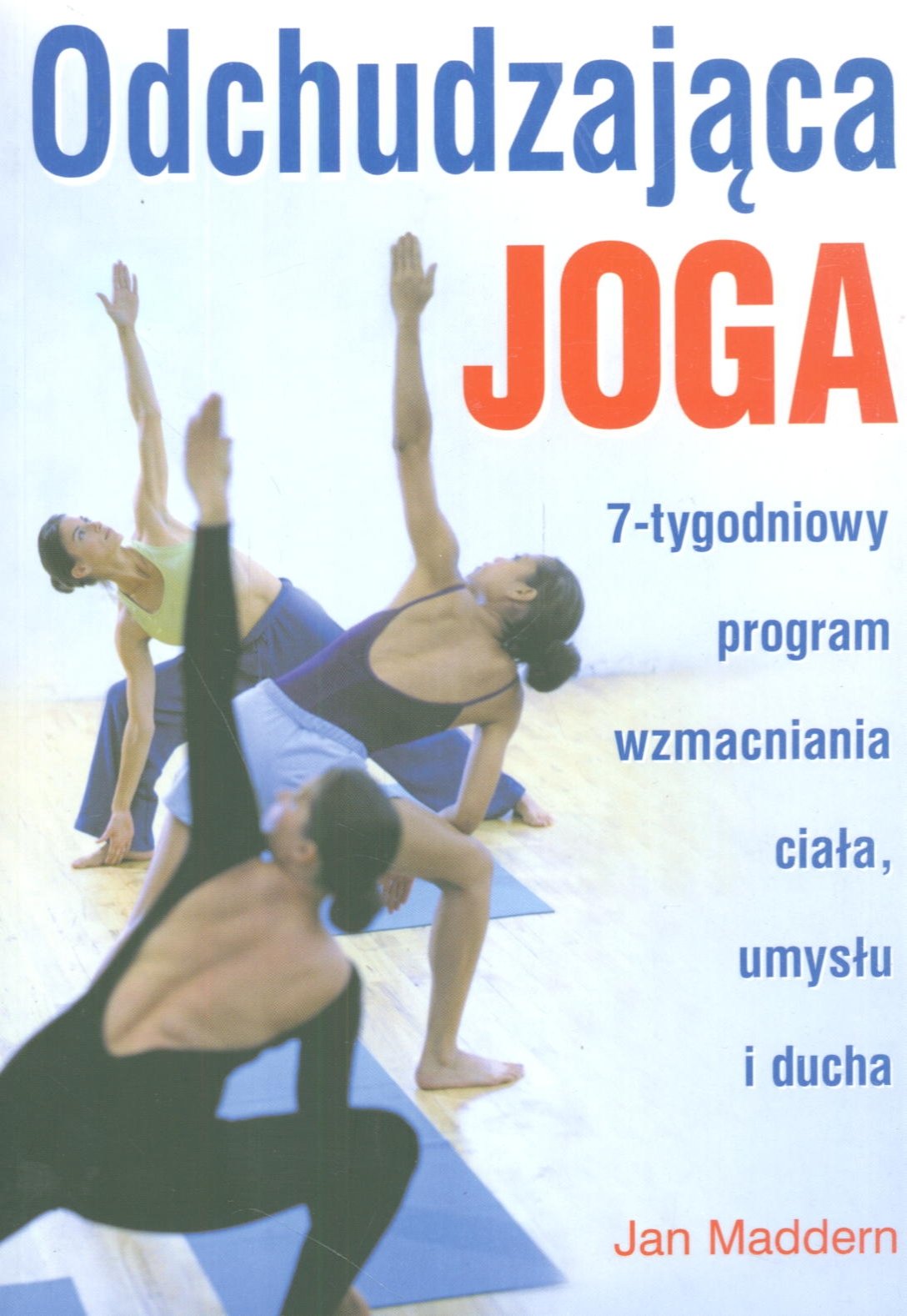 Odchudzająca joga: 7 - tygodniowy program wzmacniania ciała, umysłu i ducha book