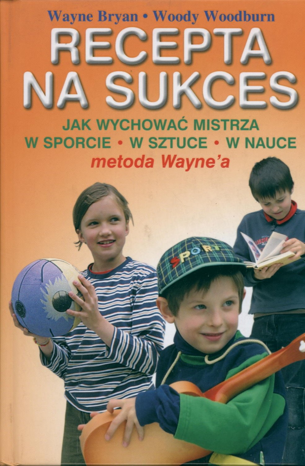 Recepta na sukces: Jak wychować mistrza w sporcie, sztuce, nauce - metoda Wayne'a Books