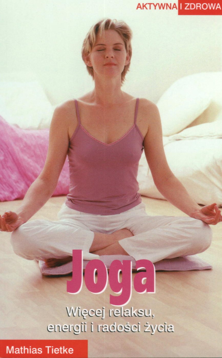 Joga: Więcej relaksu, energii i radości życia Lifestyle