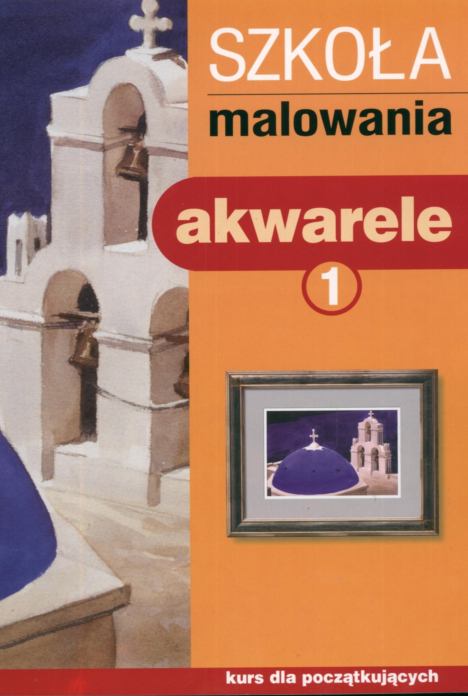 Szkoła malowania. Akwarele 1: Kurs dla początkujących Books