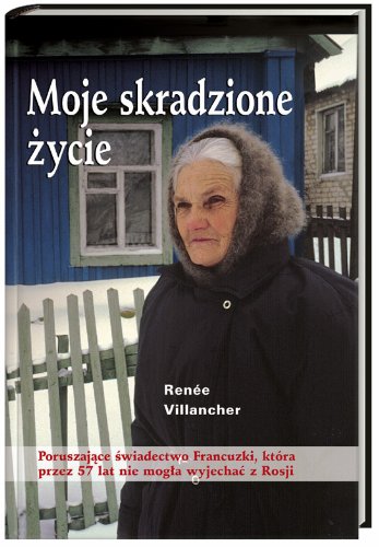 Moje skradzione życie: Poruszajace świadectwo Francuzki, która przez 57 lat nie mogła wyjechać z Rosji Books