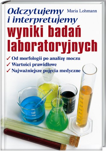 Odczytujemy i interpretujemy wyniki badań laboratoryjnych: Od morfologii po analizę moczu; wartości prawidłowe;najważniejsze pojęcia medyczne Books