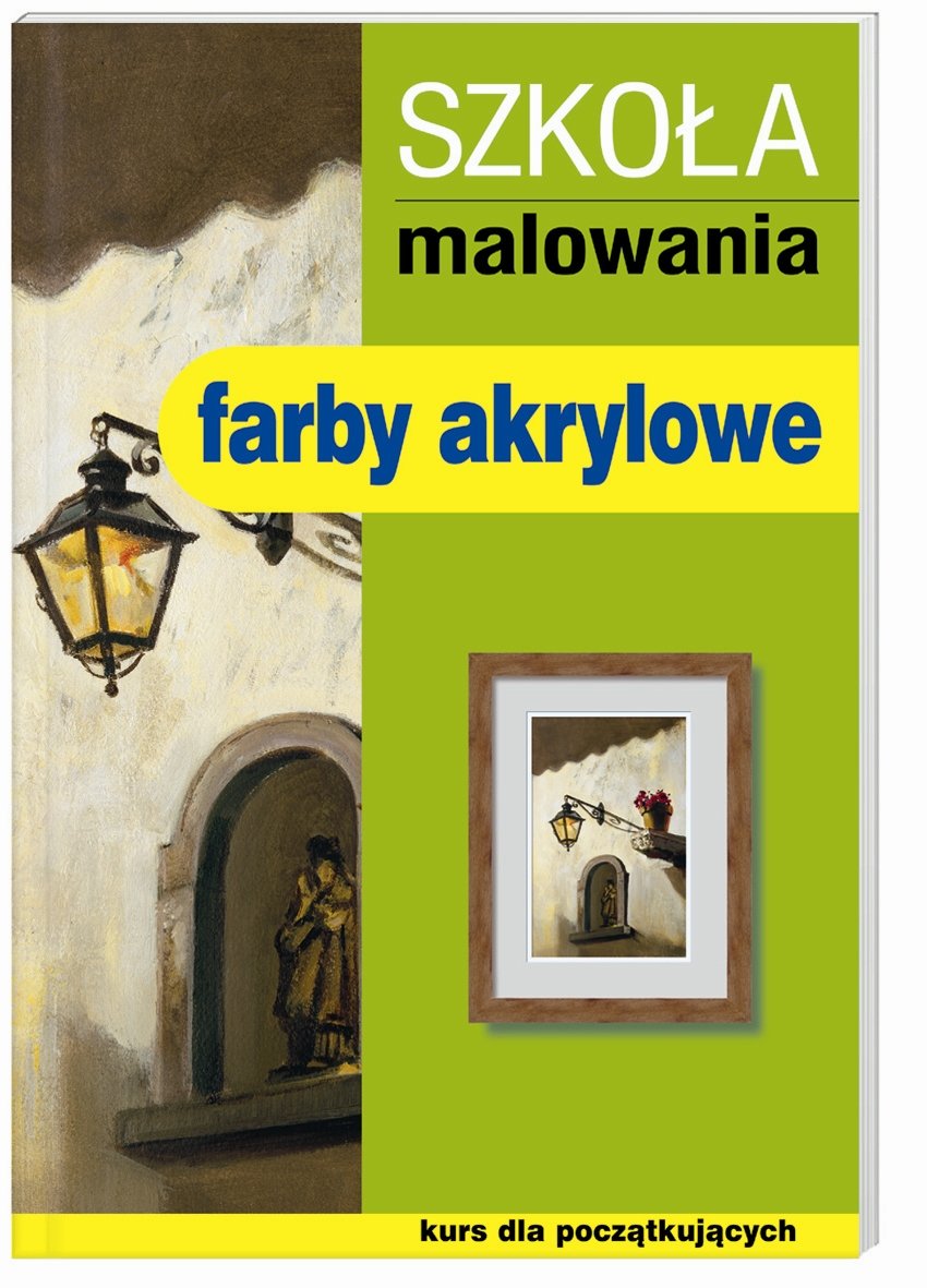 Szkola malowania Farby akrylowe: Kurs dla poczatkujacych Books