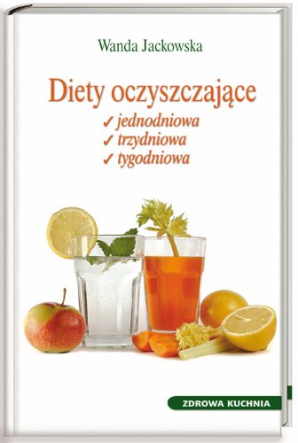 Diety oczyszczające: Jednodniowa, trzydniowa, tygodniowa Books