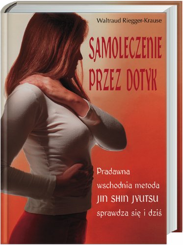 Samoleczenie przez dotyk: Pradawna wschodnia metoda JIN SHIN JYUTSU sprawdza się i dziś Books