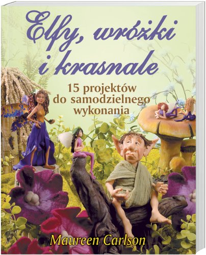 Elfy wróżki i krasnale: 15 projektów do samodzielnego wykonania Books