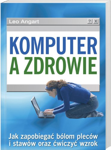 Komputer a zdrowie: Jak zapobiegać bólom pleców i stawów oraz ćwiczyć wzrok book