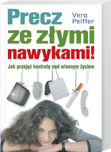 Precz ze złymi nawykami: Jak przejąć kontrolę nad własnym życiem Books