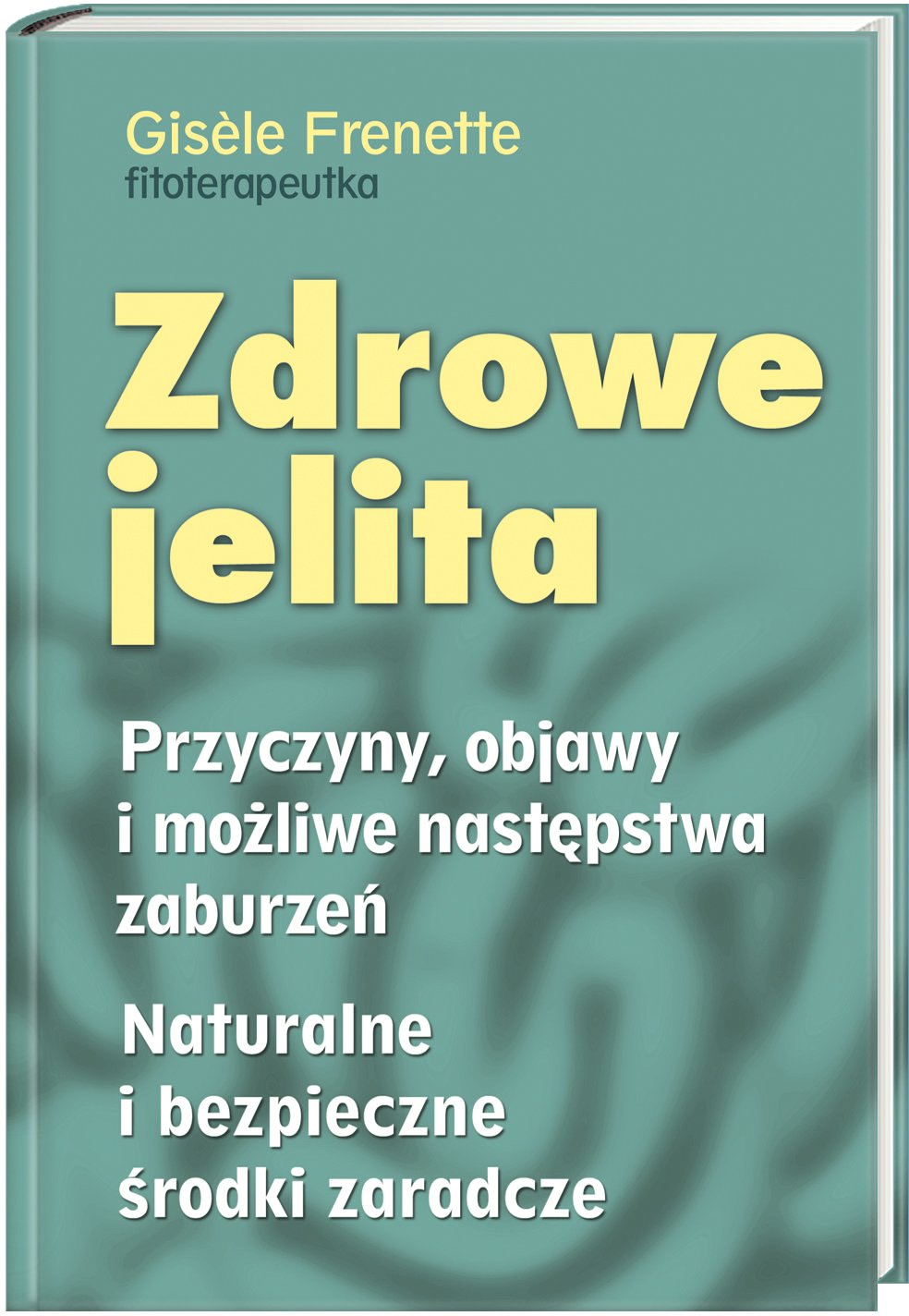 Zdrowe jelita: Przyczyny objawy i możliwe następstwa zaburzeń Naturalne i bezpieczne środki zaradcze Books