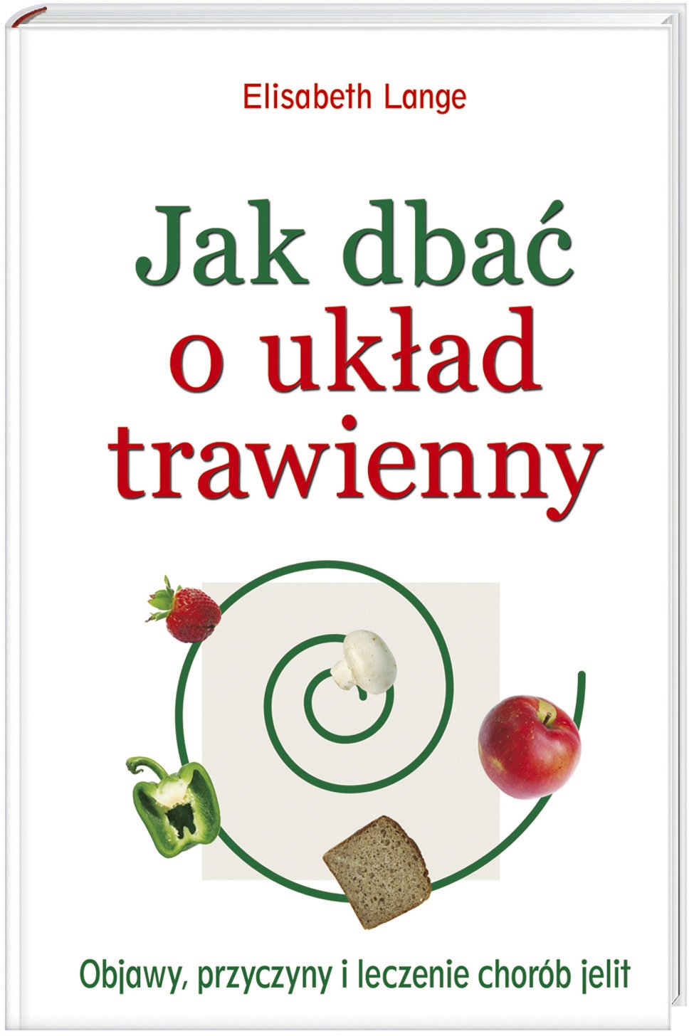 Jak dbać o układ trawienny: Objawy, przyczyny i leczenie chorób jelit Books
