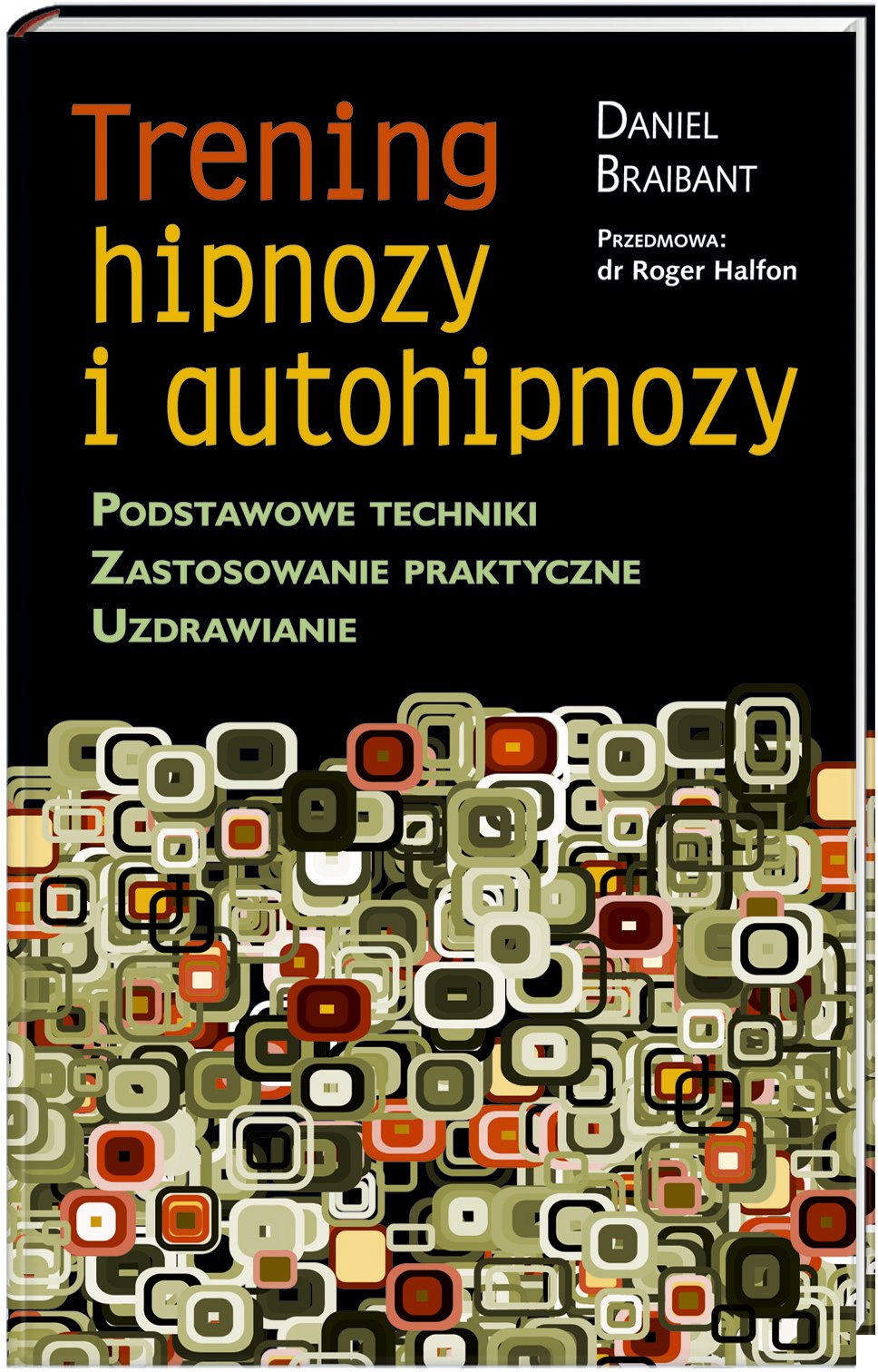 Trening hipnozy i autohipnozy: Podstawowe techniki Zastosowanie praktyczne Uzdrawianie Books
