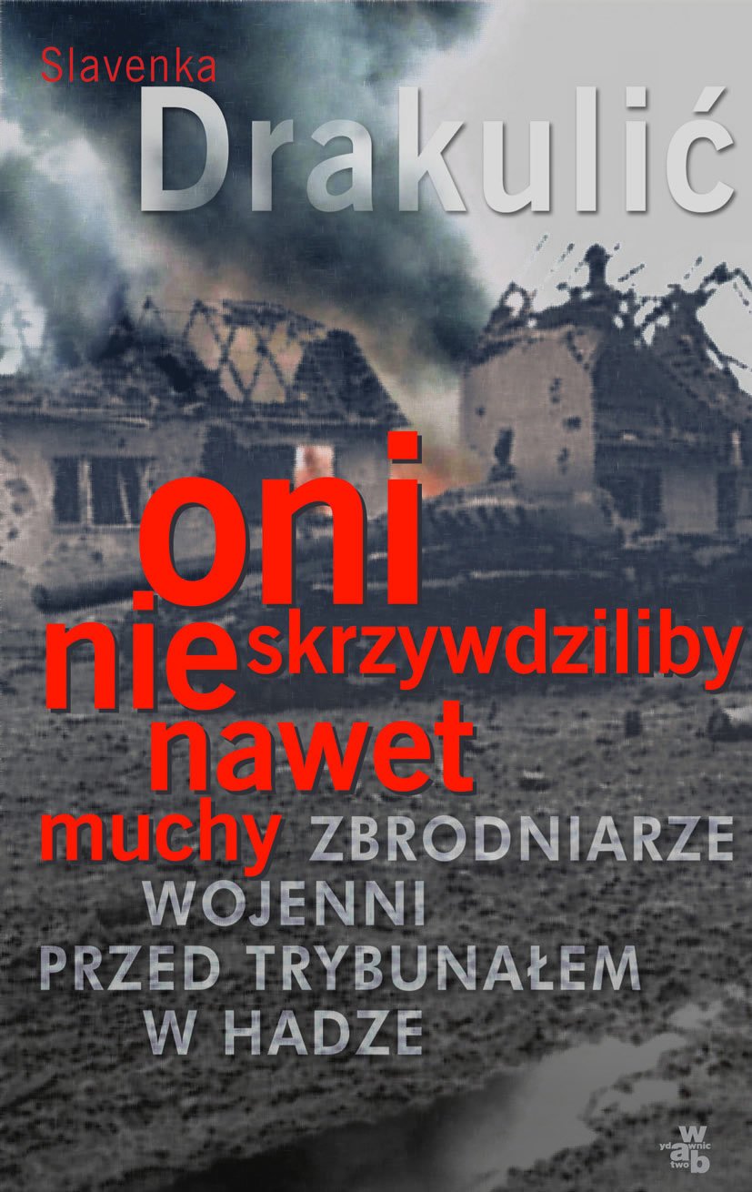 Oni nie skrzywdziliby nawet muchy: Zbrodniarze wojenni przed Trybunałem w Hadze Books