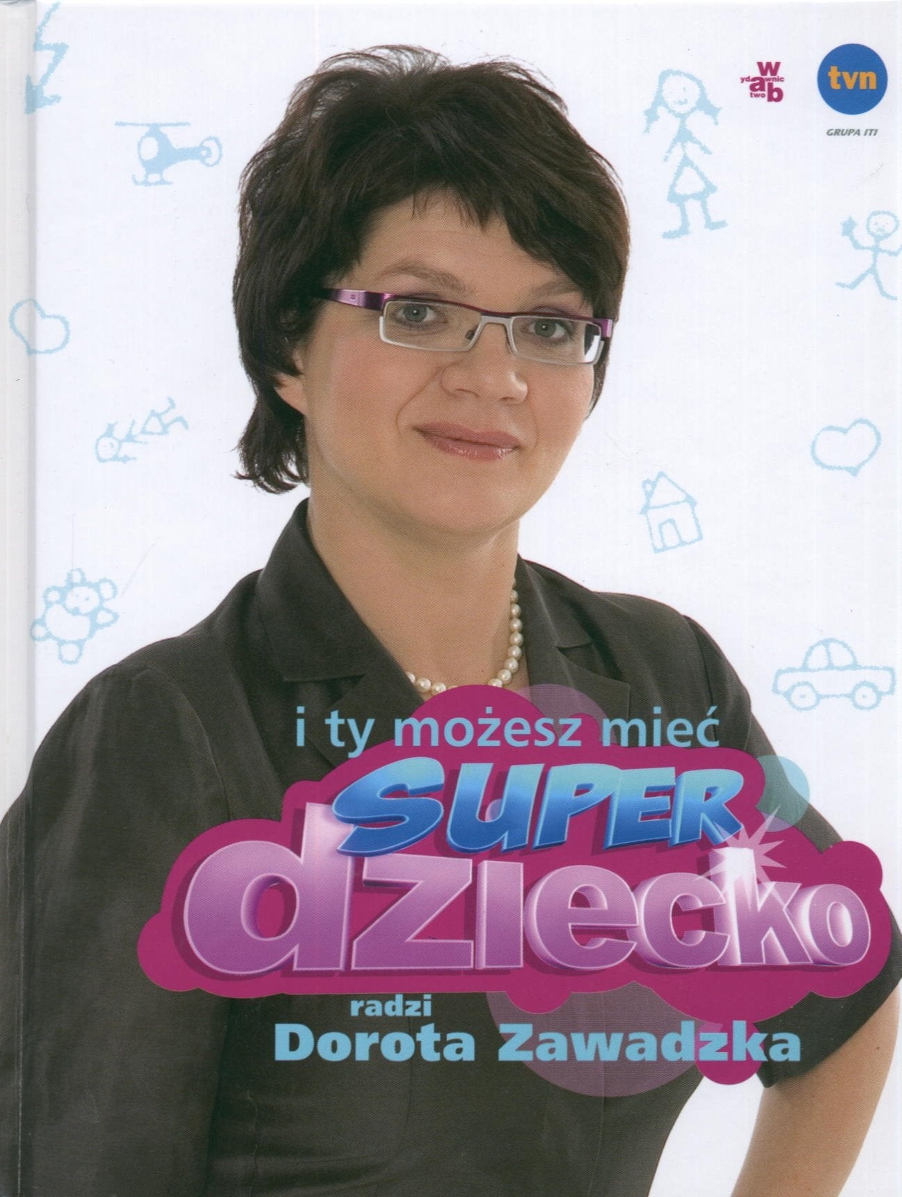 I ty możesz mieć superdziecko: Radzi Dorota Zawadzka Books