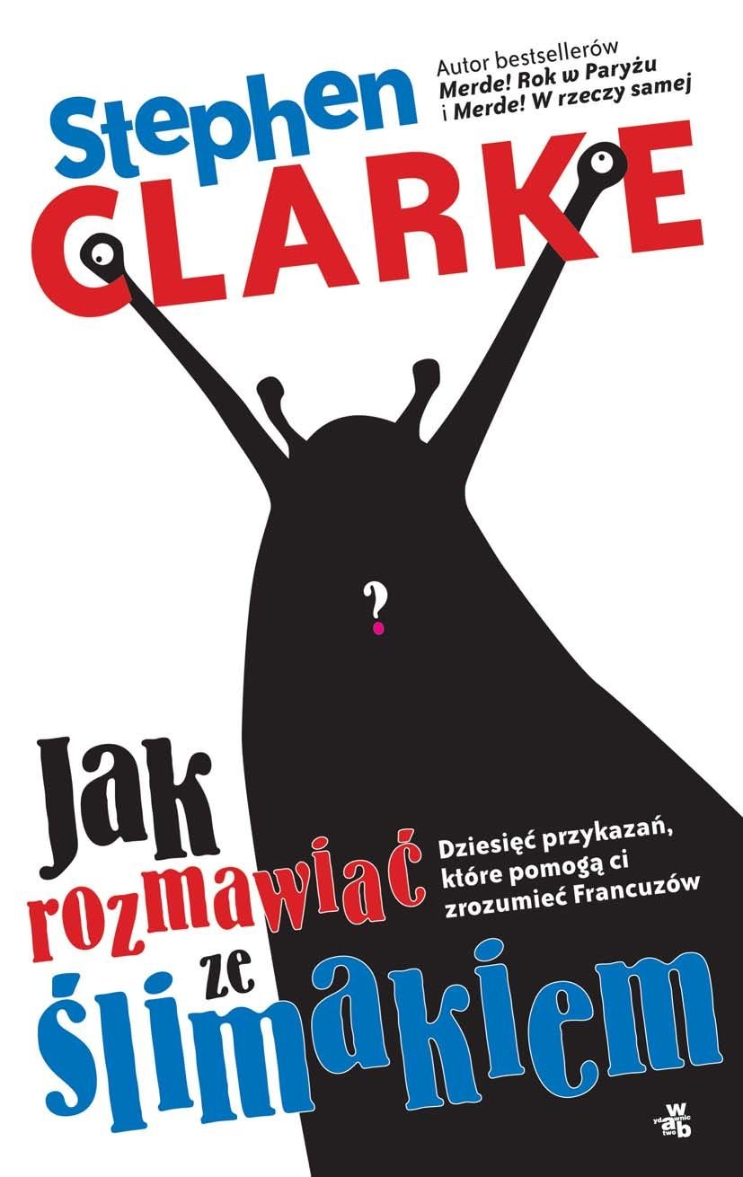 Jak rozmawiać ze ślimakiem: Dziesięć przykazań, które pomogą Ci zrozumieć Francuzów Books