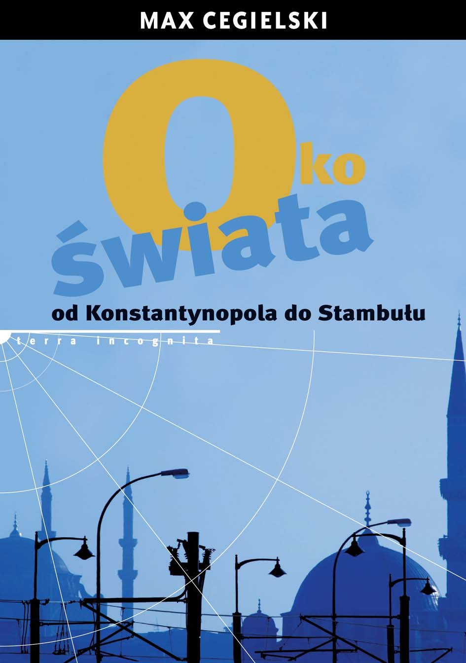 Oko świata Od Konstantynopola do Stambułu (TERRA INCOGNITA) Books