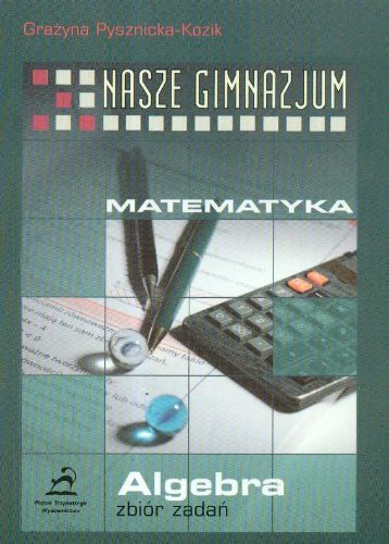 Nasze gimnazjum Matematyka Algebra zbior zadan Education & Training