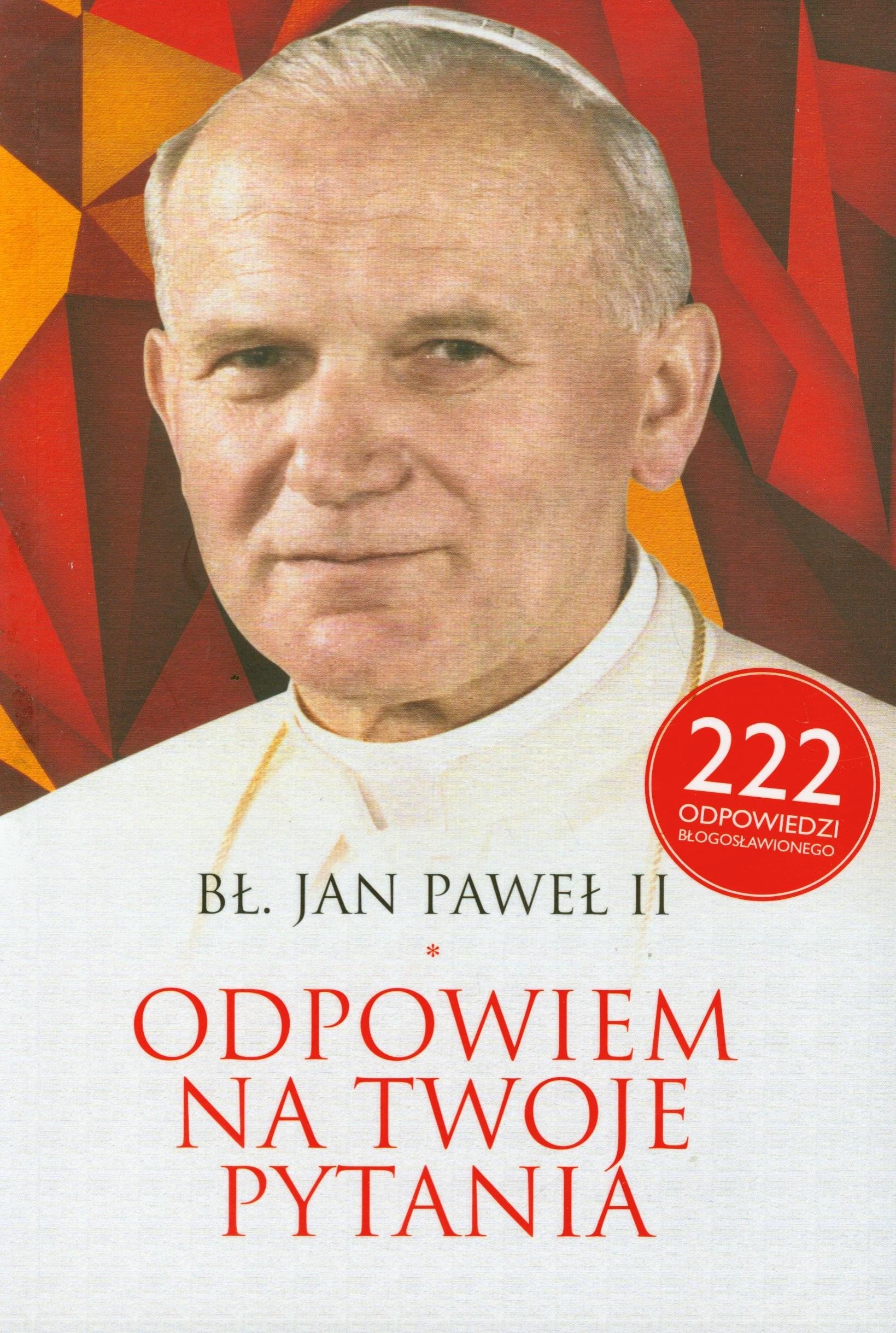 Bł Jan Paweł II Odpowiem na Twoje pytania: 222 odpowiedzi Błogosławionego book