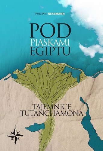 Pod piaskami Egiptu: Tajemnice Tutanchamona (Świat wielkich odkryć) Books