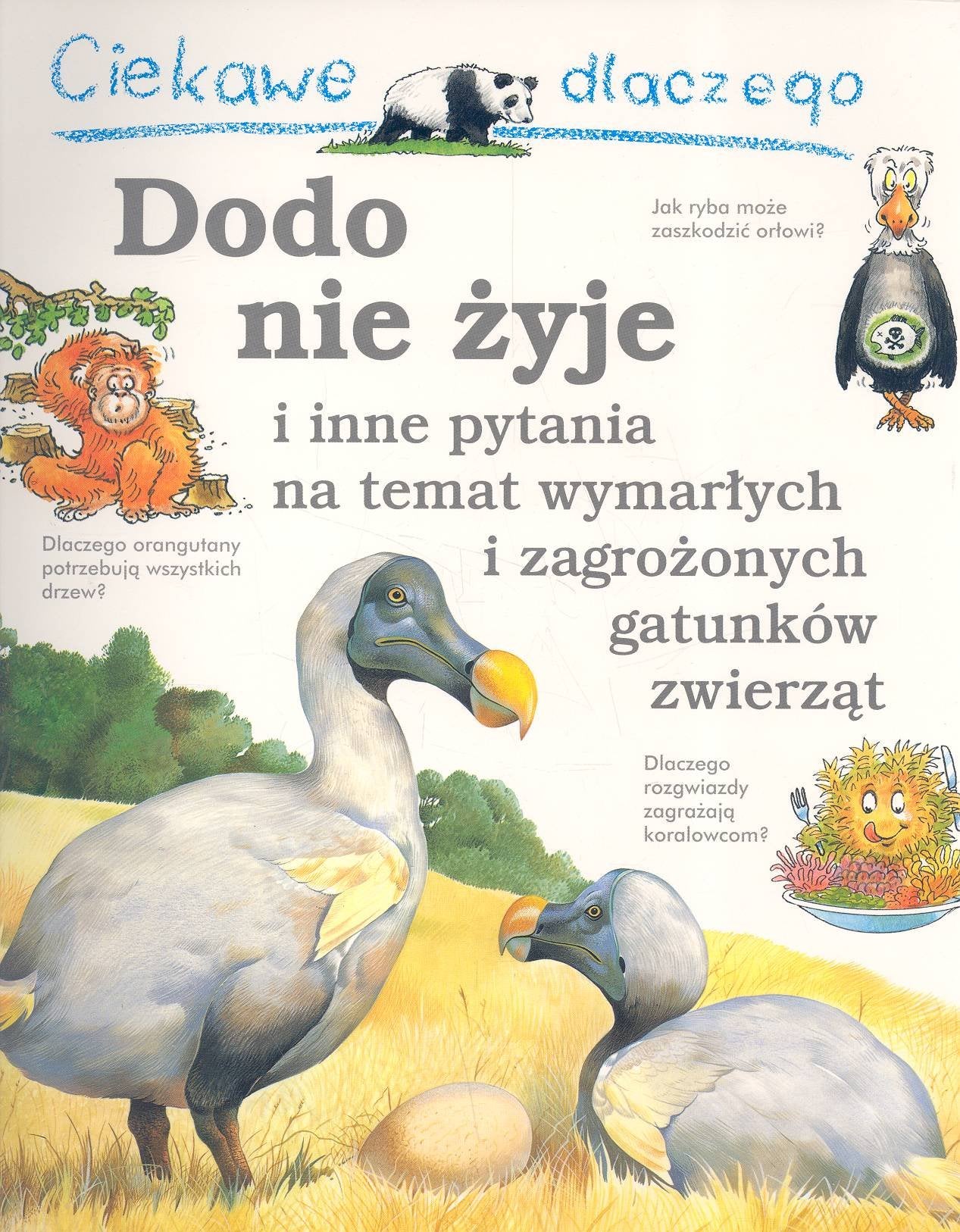 Ciekawe dlaczego Dodo nie żyje i inne pytania na temat wymarłych i zagrożonych gatunków zwierząt book