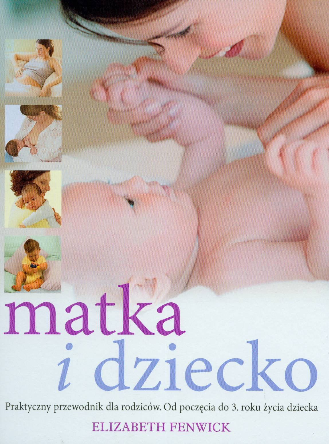 Matka i dziecko praktyczny przewodnik dla rodziców: Od poczęcia do 3. Roku życia dziecka book