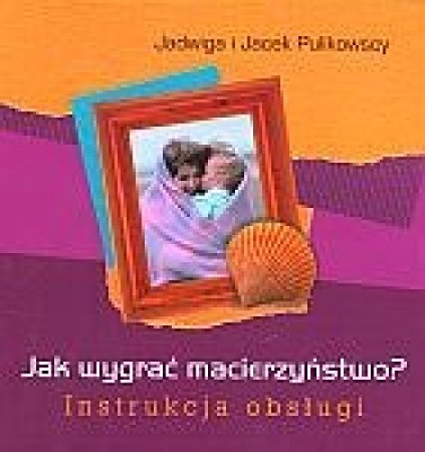 Jak Wygrac Macierzynstwo Instrukcja Obslugi Books