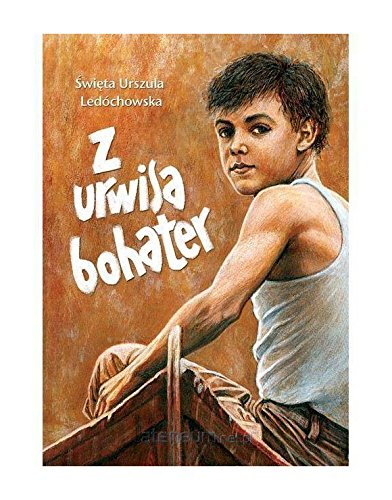Z urwisa - bohater - Ĺ w. Urszula LedĂłchowska Books