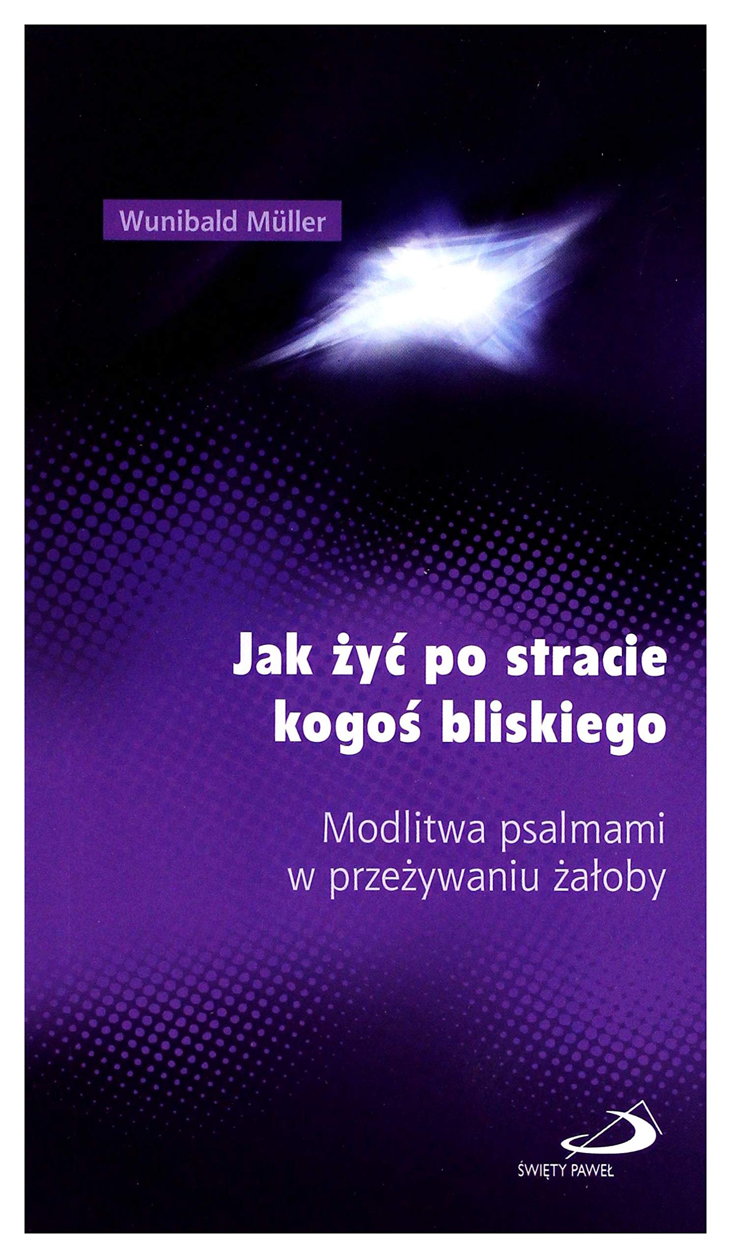 Wunibald MĂzller: Jak ĹzyÄ po stracie kogoĹ bliskiego. Modlitwa psalmami w przeĹzywaniu ĹzaĹoby book