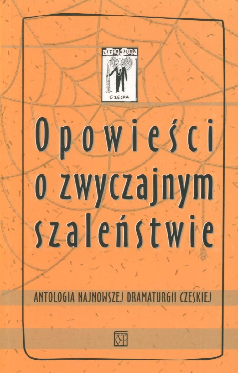 Opowieści o zwyczajnym szaleństwie: Antologia najnowszej dramaturgii czeskiej Books