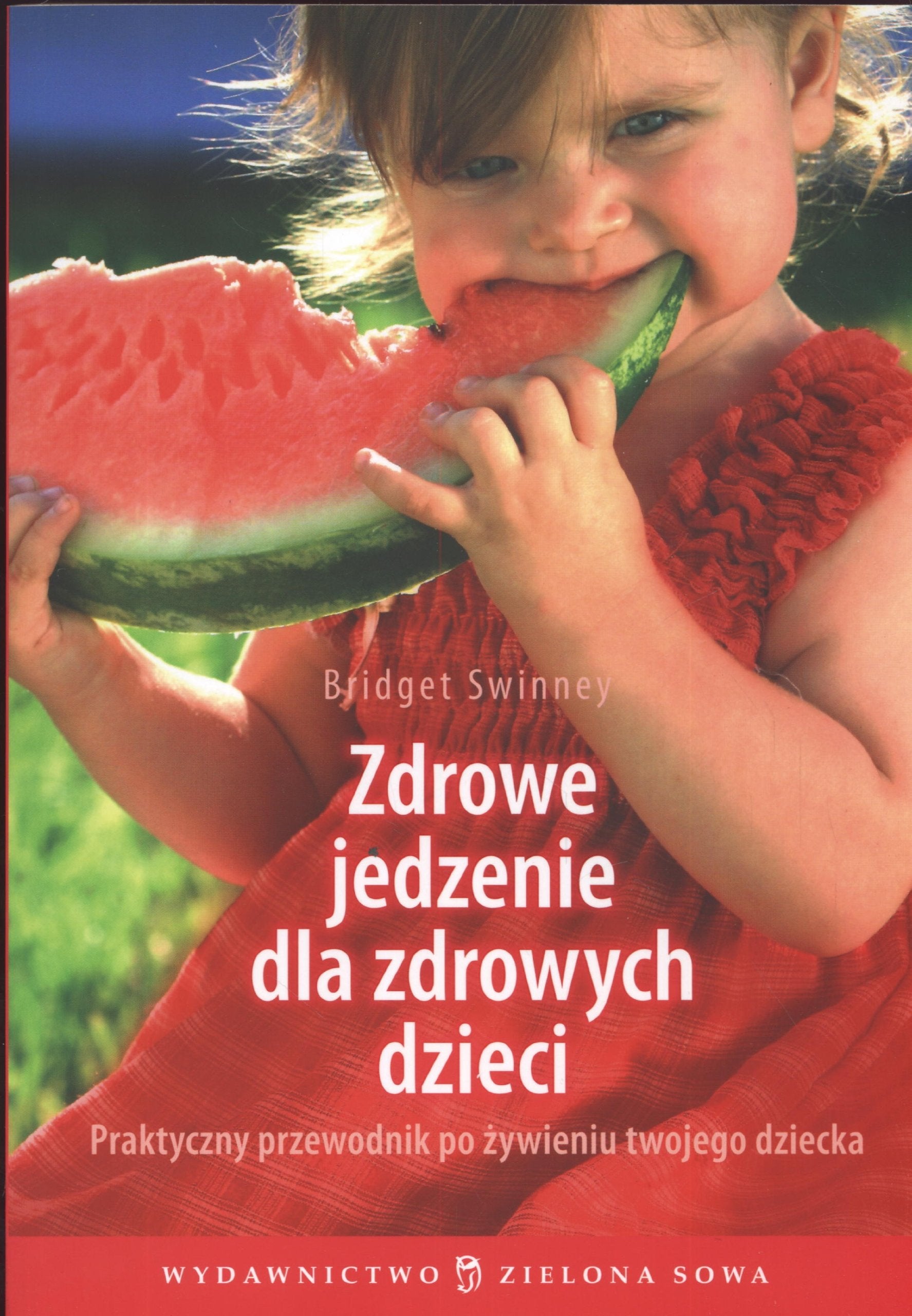 Zdrowe jedzenie dla zdrowych dzieci: Praktyczny przewodnik po żywieniu twojego dziecka Books