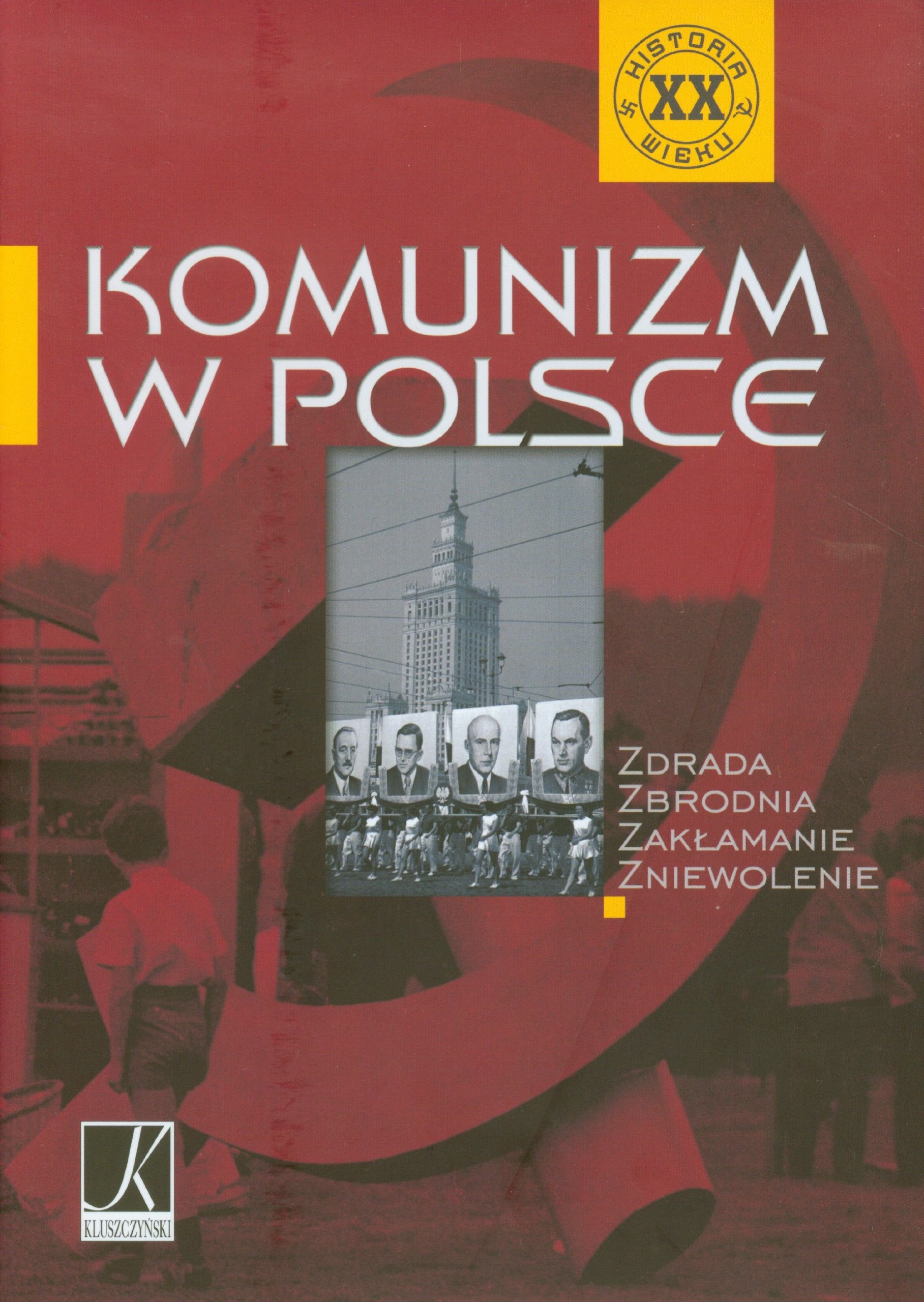 Komunizm w Polsce: Zdrada Zbrodnia Zakłamanie Zniewolenie (HISTORIA XX WIEKU) Books