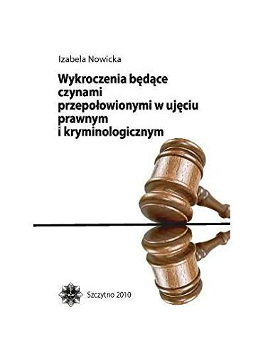 Wykroczenia będące czynami przepoĹ owionymi w ujęciu prawnym i kryminologicznym - Izabela Nowicka Books