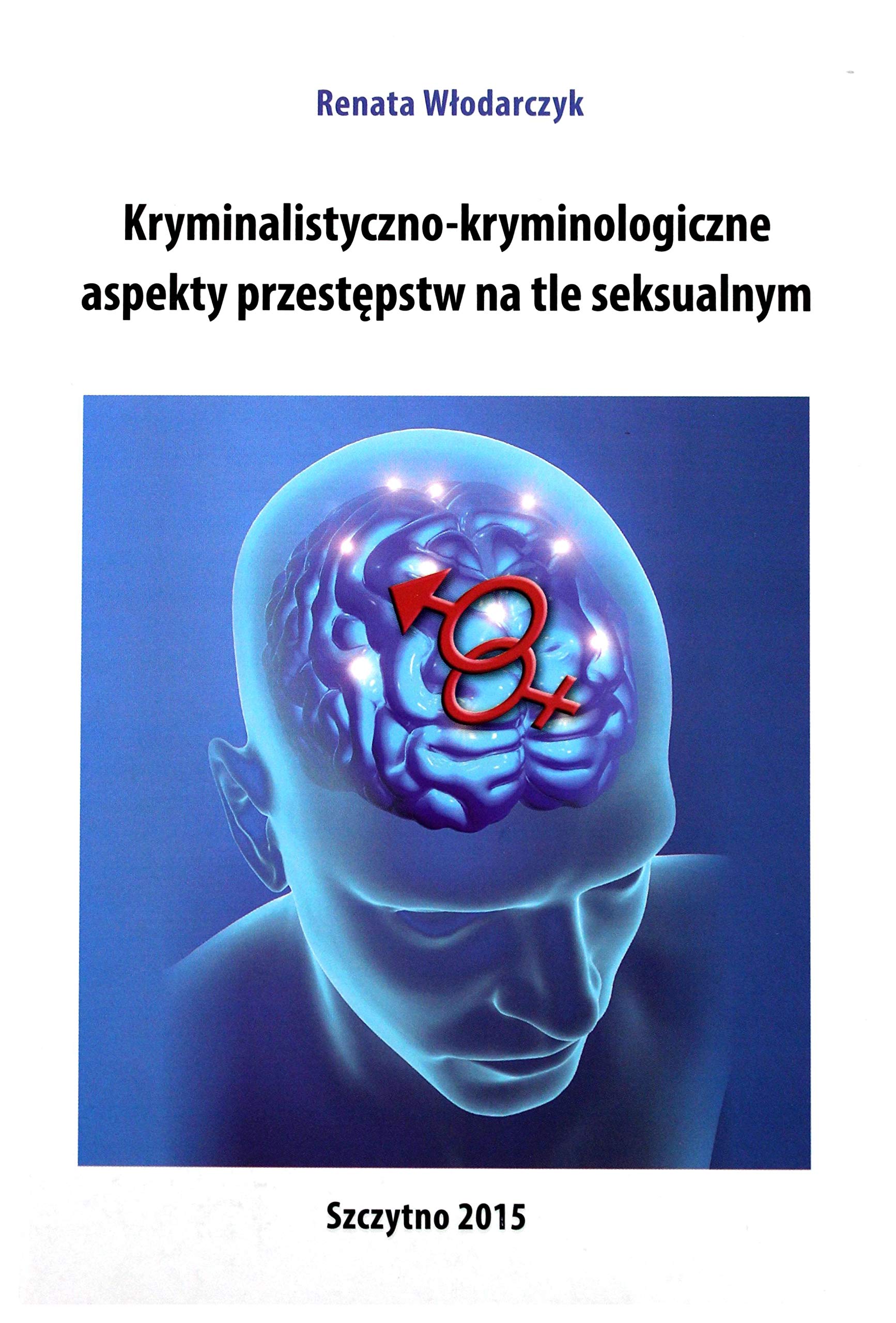 Kryminalistyczno-kryminologiczne aspekty przestÄpstw na tle seksualnym - R. WĹodarczyk Books