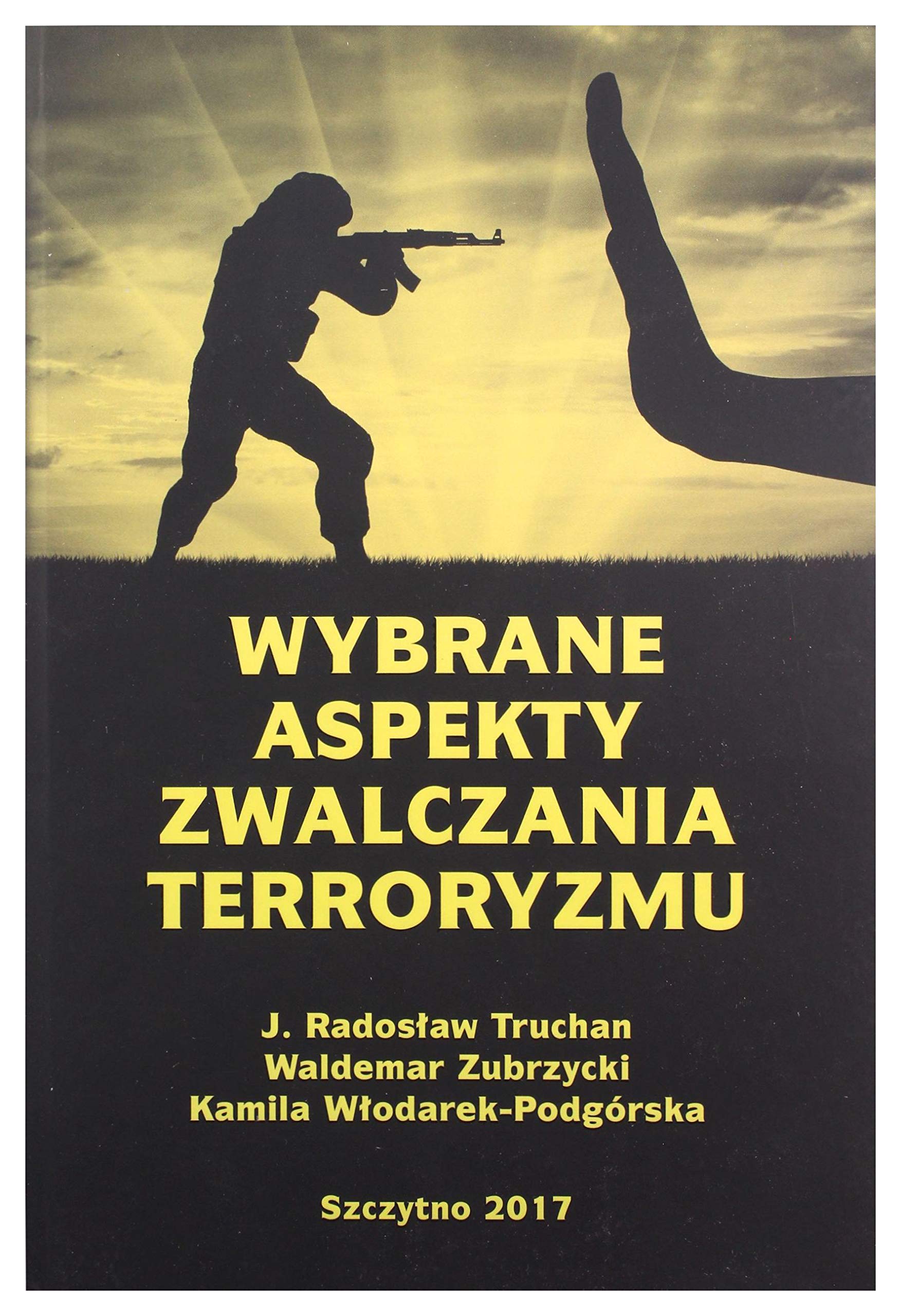 Wybrane aspekty zwalczania terroryzmu - J. R. Truchan, W. Zubrzycki, K. WĹodarek-PodgĂlrska Books