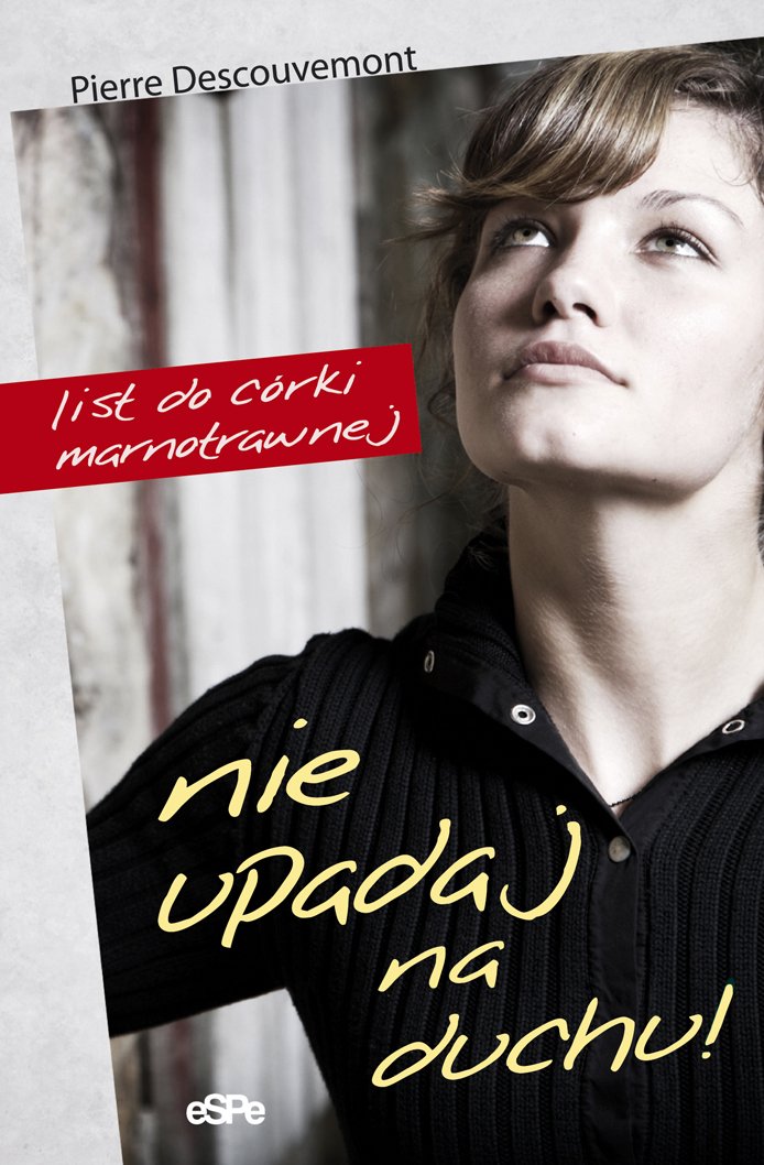 Nie upadaj na duchu: List do córki marnotrawnej book
