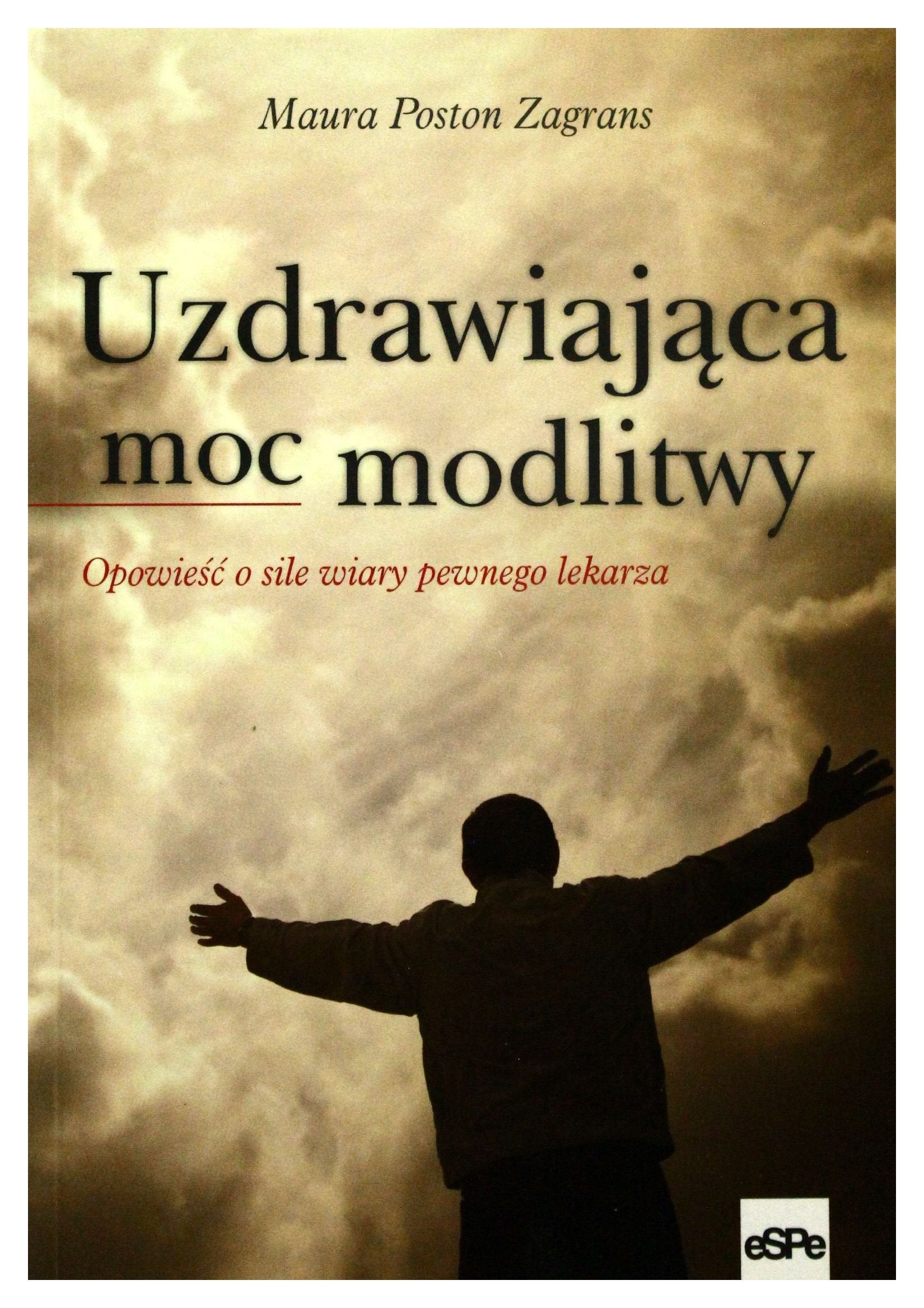 Uzdrawiająca moc modlitwy: Opowieść o sile wiary pewnego lekarza Books