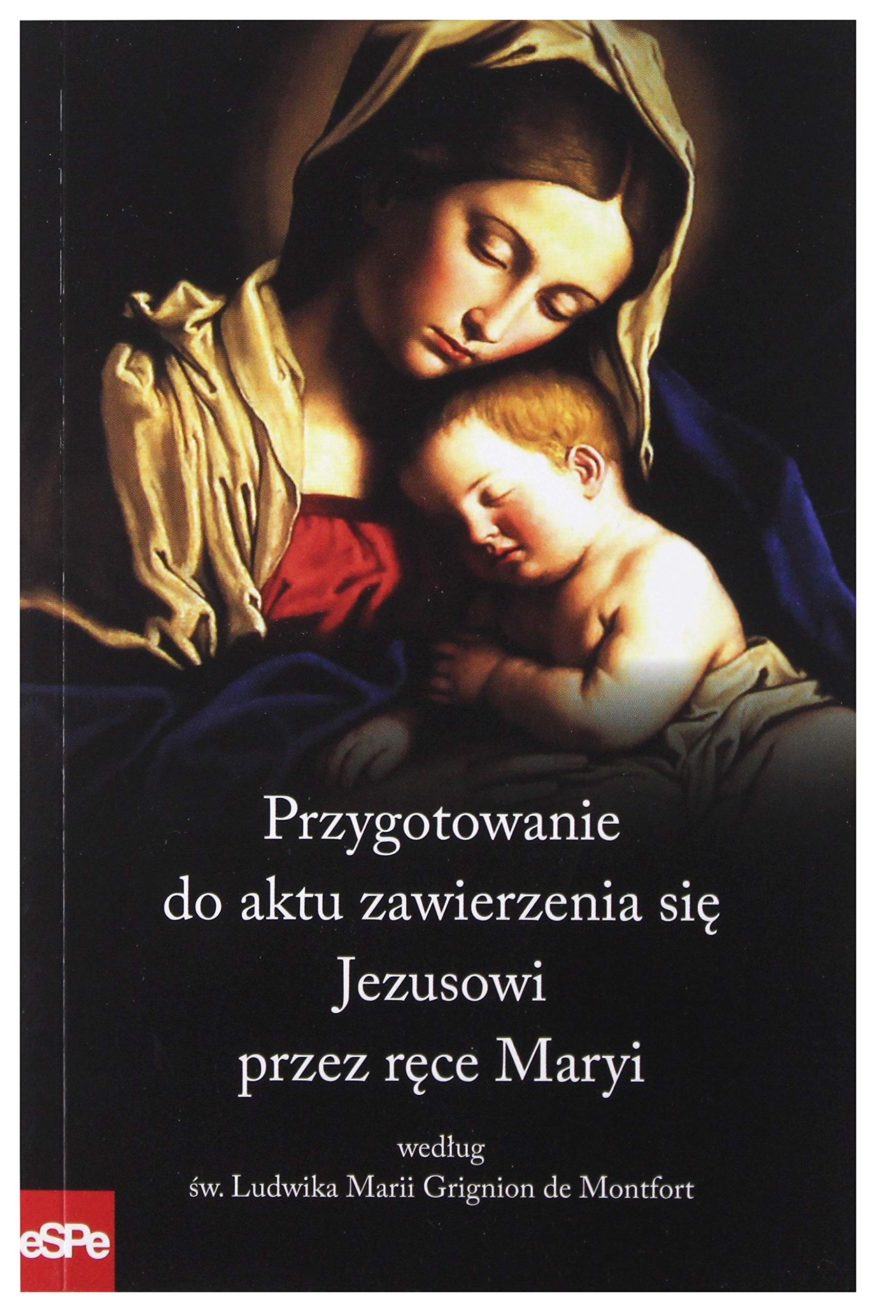 Przygotowanie do aktu zawierzenia sie Jezusowi przez rece Maryi wedlug sw. Ludwika Marii Grignion de Montfort Social Sciences