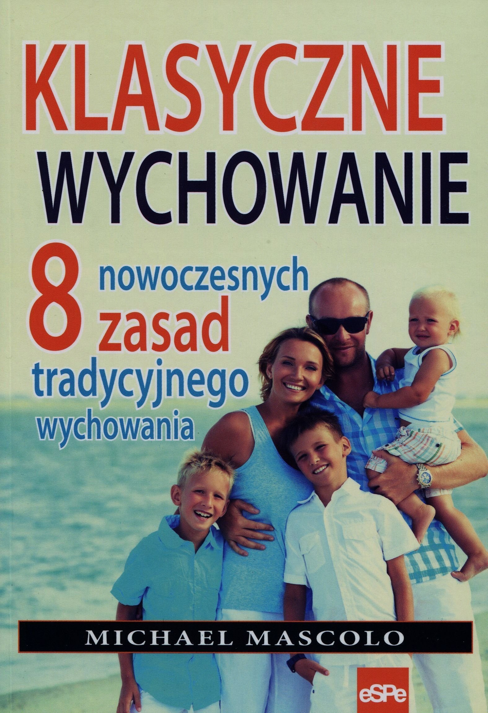 Klasyczne wychowanie 8 nowoczesnych zasad tradycyjnego wychowania Social Sciences