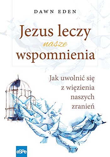 Jezus leczy nasze wspomnienia: Jak uwolnić się z więzienia naszych zranień Social Sciences