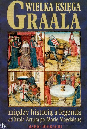 Wielka Księga Graala między historią a legendą od króla Artura po Marię Magdalenę Books