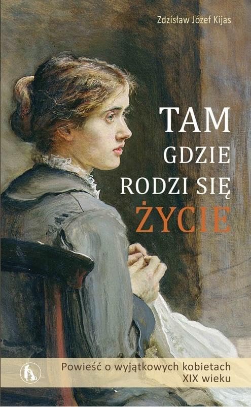 Tam gdzie rodzi siÄ Ĺzycie - ZdzisĹaw JĂlzef Kijas Books