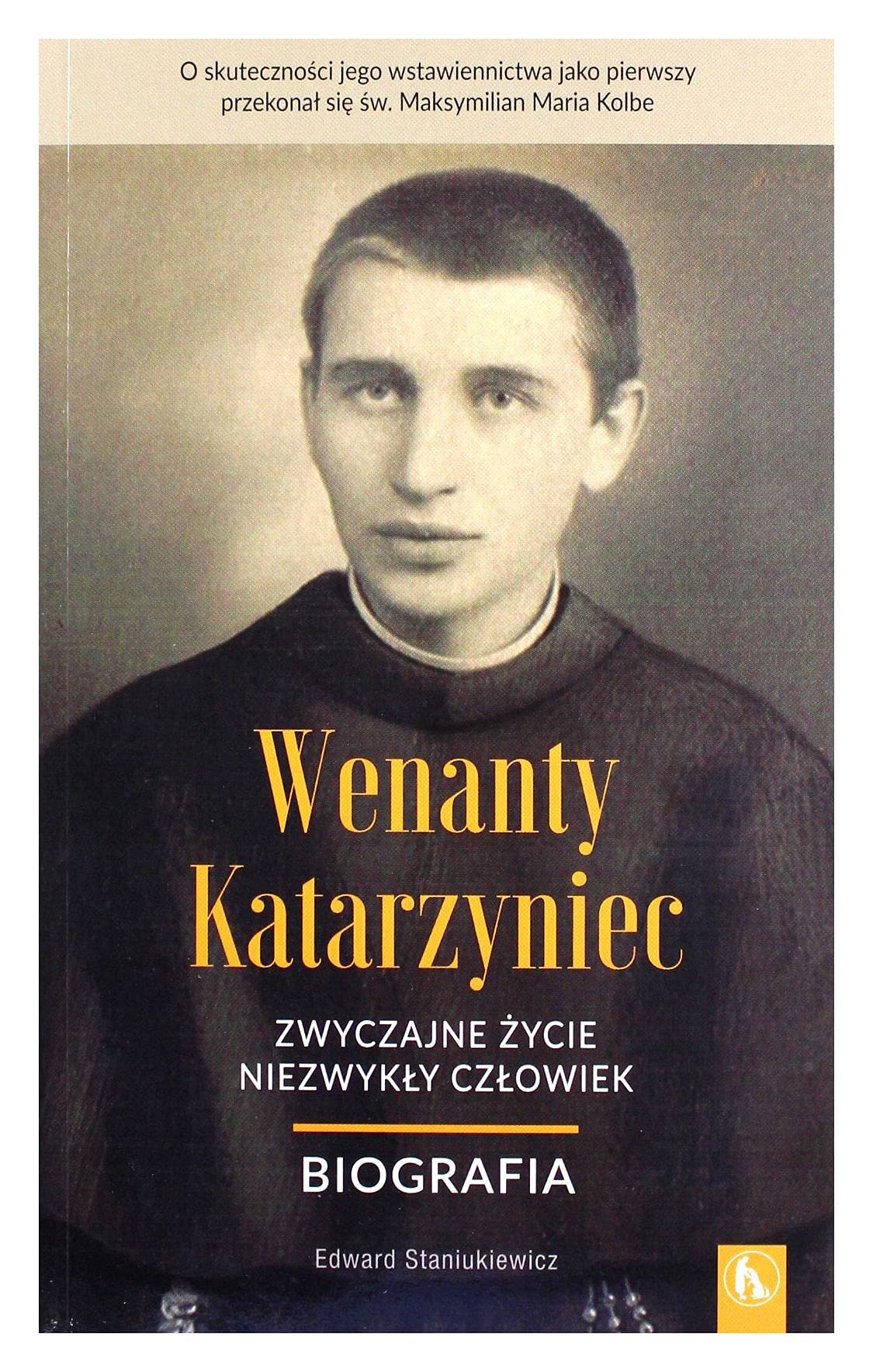 Wenanty Katarzyniec. Zwyczajne Ĺzycie, niezwykĹy - Edward Staniukiewicz Books