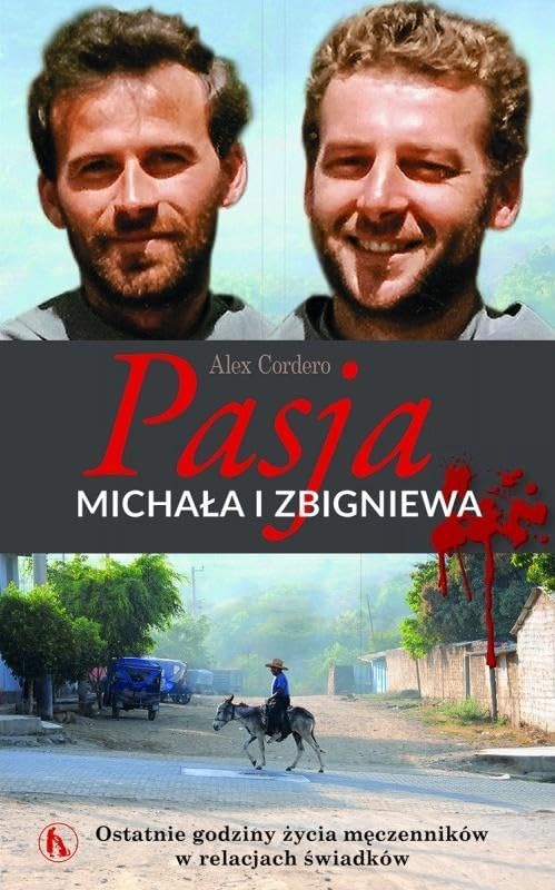 Pasja MichaĹa i Zbigniewa. Ostatnie godziny - Alex Cordero Books