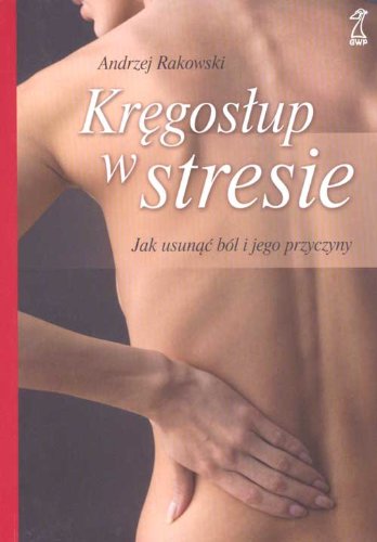 Kręgosłup w stresie: Jak usunąć ból i jego przyczyny (PSYCHOLOGIA I ZDROWIE) Books