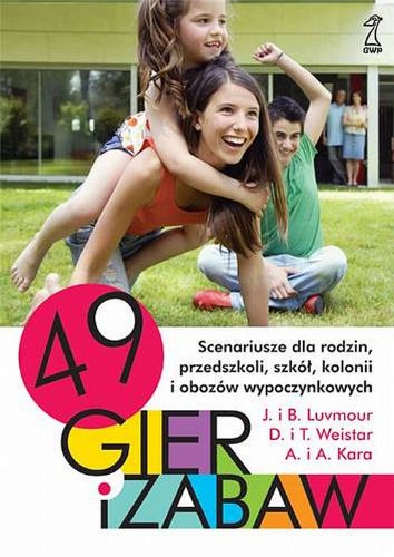 49 gier i zabaw: Scenariusze dla rodzin, przedszkoli, szkół, kolonii i obozów wychowawczych Books